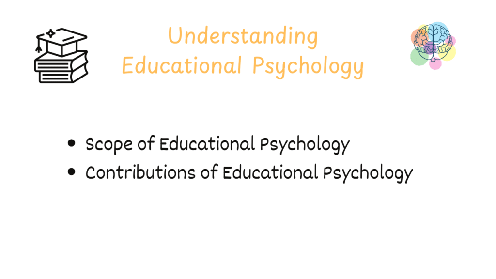 scope of educational psychology, contributions of educational psychology.